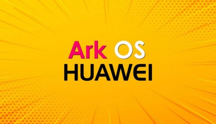 شاید آرک (Ark OS) نام سیستم عامل هواوی برای جایگزین کردن اندروید باشد