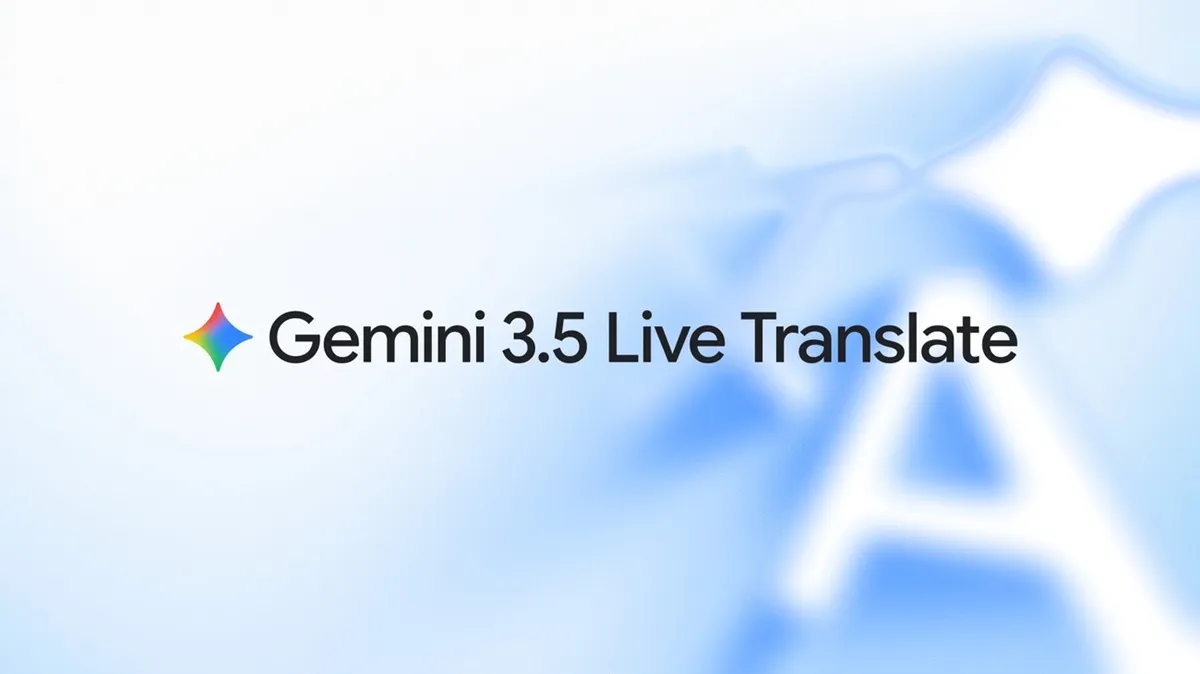گوگل از Gemini 3.5 Live Translate رونمایی کرد؛ ترجمه صوتی همزمان با حفظ لحن و صدای گوینده